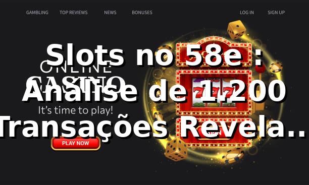 Slots no 58e 📊: Análise de 1.200 Transações Revela 96.2% RTP